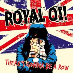 Royal Oi : There's Gonna Be a Row